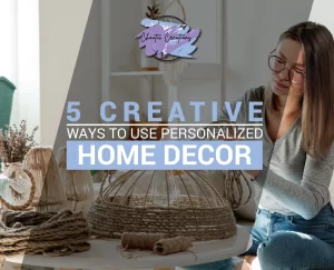 Read more about the article 5 Creative Ways to Use Personalized Home Decor